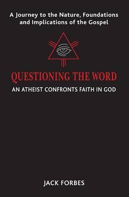 Questioning the Word: An Atheist Confronts Faith In God