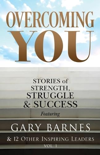 Overcoming You: Stories of Strength, Struggle & Success