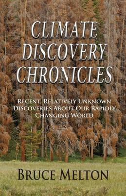 Climate Discovery Chronicles: Recent, Relatively Unknown Discoveries about Our Rapidly Changing World