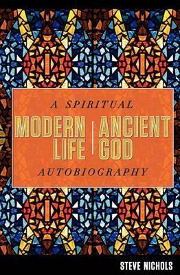Modern Life, Ancient God: A Spiritual Autobiography