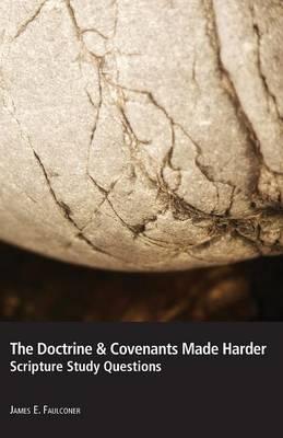 The Doctrine & Covenants Made Harder: Scripture Study Questions