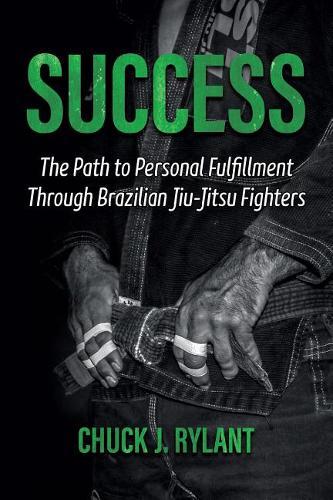 Success: The Path to Personal Fulfillment Through Brazilian Jiu-Jitsu Fighters