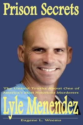 Prison Secrets: The Untold Truths about One of Americas Notorious Murderers