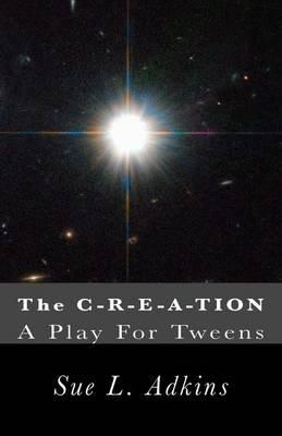 The C-R-E-A-TION: A Play For Tweens