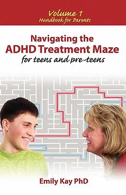 Navigating the ADHD Treatment Maze for Teens and Preteens: Volume 1: Handbook for Parents