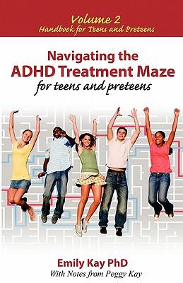 Navigating the ADHD Treatment Maze for Teens and Preteens: Volume 2: Handbook for Teens and Preteens