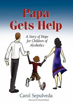 Papa Gets Help, A Story of Hope for Children of Alcoholics