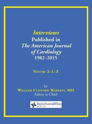 Interviews Published in The American Journal of Cardiology 1982-2015: Volume 2, L-Z
