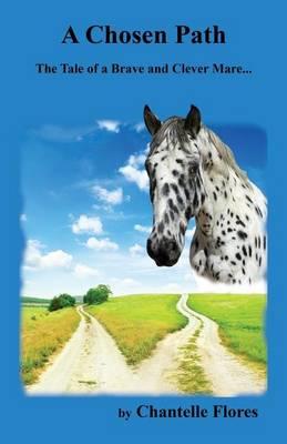 A Chosen Path: The Tale of a Brave and Clever Mare...