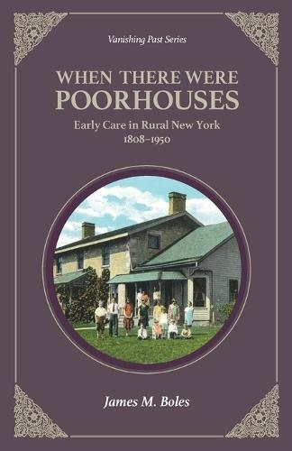 When There Were Poor Houses: Early Care in Rural New York 1808-1950