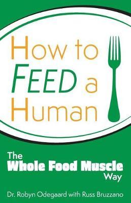 How to Feed a Human: The Whole Food Muscle Way