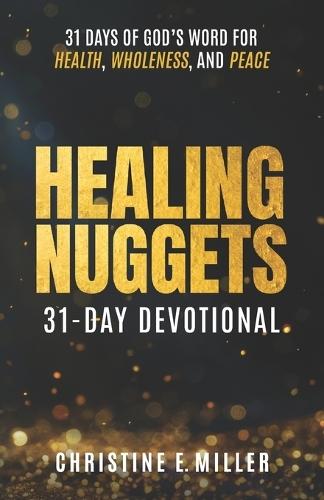 Healing Nuggets: 31 Days of God's Word for Health, Wholeness, and Peace