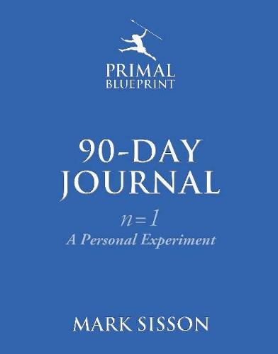 The Primal Blueprint 90-Day Journal: A Personal Experiment (n=1)