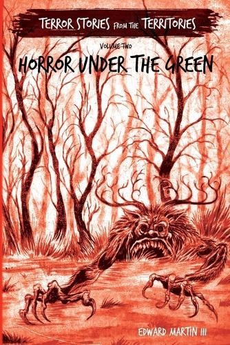 Horror Under the Green: Terror Stories from the Territories, volume 2