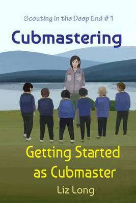 Cubmastering: Getting Started as Cubmaster