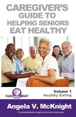 Caregiver's Guide to Helping Seniors Eat Healthy