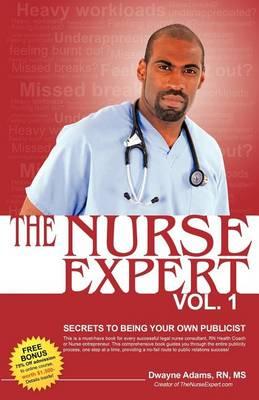 The Nurse Expert, Volume 1: Secrets to Being Your Own Publicist
