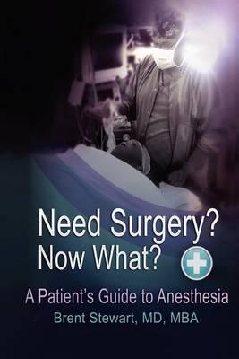 Need Surgery? Now What? a Patient's Guide to Anesthesia
