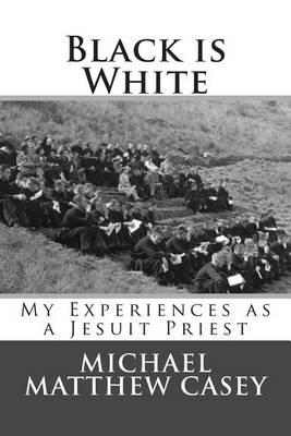 Black is White: My Experiences as a Jesuit Priest