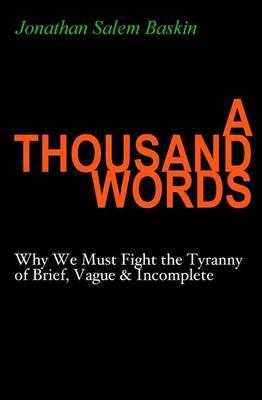 A Thousand Words: Why We Must Fight the Tyranny of Brief, Vague & Incomplete
