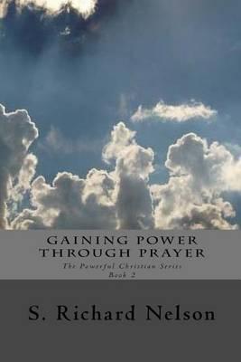 Gaining Power through Prayer: The Powerful Christian Series