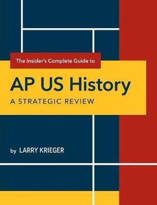 The Insider's Complete Guide to AP US History: A Strategic Review