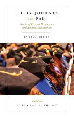 Their Journey to the PhD: Special Edition: Stories of Personal Perseverance and Academic Achievement