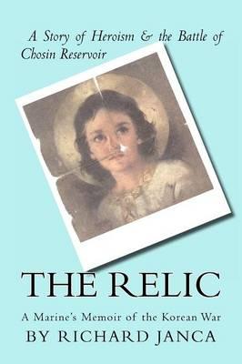 The Relic: A Marine's Memoir of the Korean War