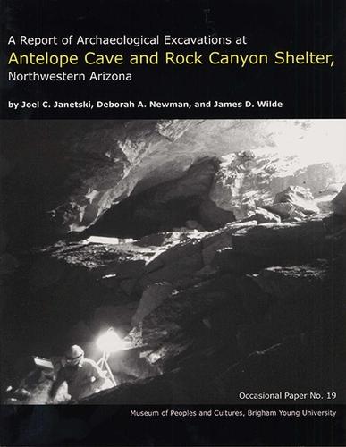 A Report of Archaeological Excavations at Antelope Cave and Rock Canyon Shelter, Northwestern Arizona: OP #19
