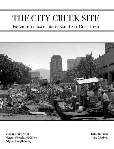 The City Creek Site: Fremont Archaeology in Salt Lake City, Utah