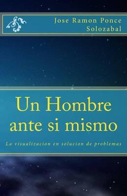 Un Hombre Ante Si Mismo: La Visualizacion En Solucion de Problemas