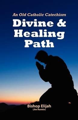 Divine and Healing Path: Old Catholic Catechism