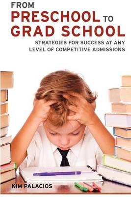 From Preschool to Grad School: Strategies for Success at Any Level of Competitive Admissions
