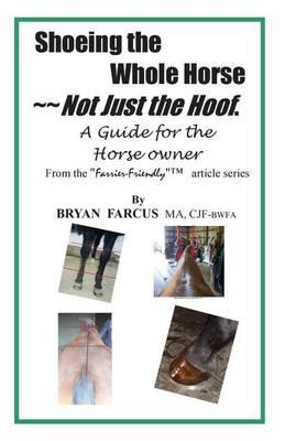 Shoeing the Whole Horse, Not just the Hoof: A guide for the horse owner