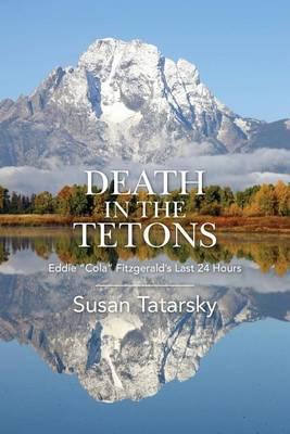 Death in the Tetons: "Eddie ""Cola"" Fitzgerald's Last 24 Hours"