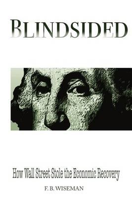 Blindsided: How Wall Street Stole the Economic Recovery