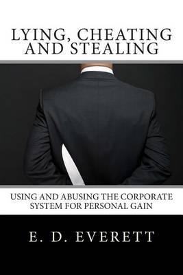 Lying, Cheating and Stealing: Using and Abusing the Corporate System for Personal Gain