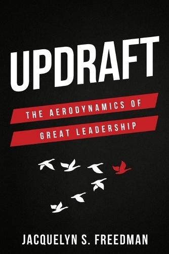 Updraft: The Aerodynamics of Great Leadership