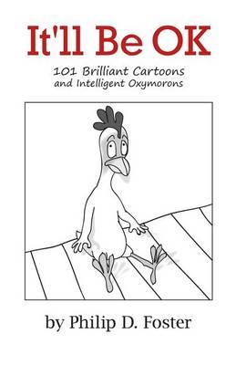 It'll Be OK: 101 Brilliant Cartoons and Intelligent Oxymorons