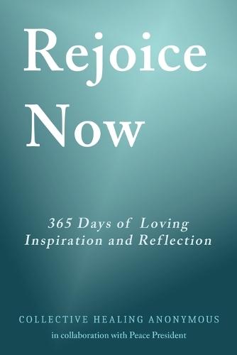 Rejoice Now: 365 Days of Loving Inspiration and Reflection