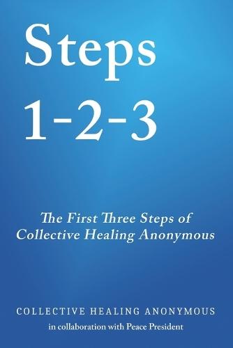 Steps 1 - 2 - 3: The First Three Steps of Collective Healing Anonymous