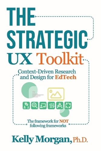 The Strategic UX Toolkit: Context-Driven Research and Design for EdTech