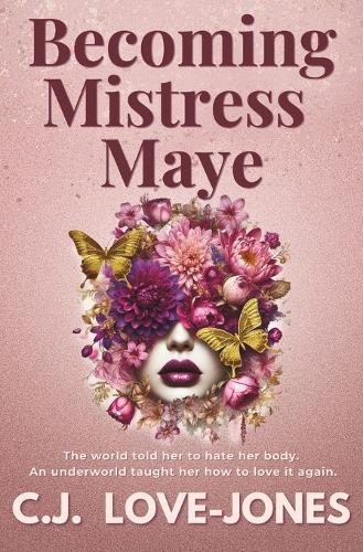 Becoming Mistress Maye: A provocative and empowering novel for any woman who has felt the pressure to conform to society's beauty standards.
