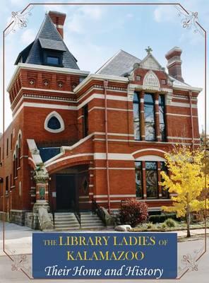 The Library Ladies of Kalamazoo: Their Home and History