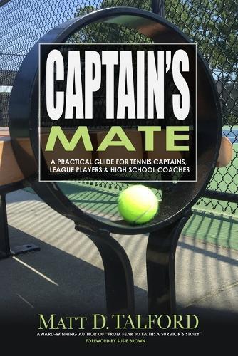 Captain's Mate: A Practical Guide for Tennis Captains, League Players & High School Coaches