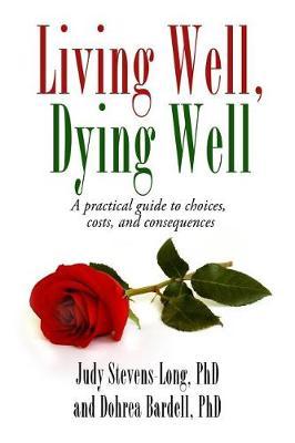 Living Well, Dying Well: A guide to choices, costs, and consequences