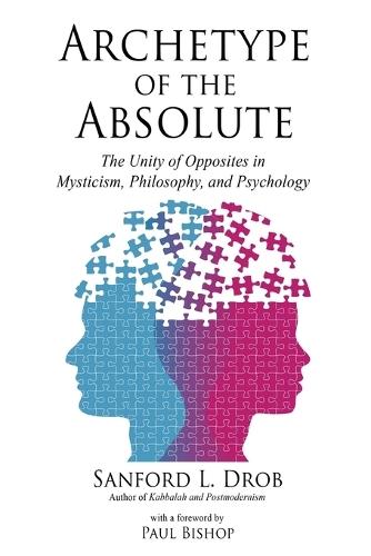 Archetype of the Absolute: The Unity of Opposites in Mysticism, Philosophy, and Psychology