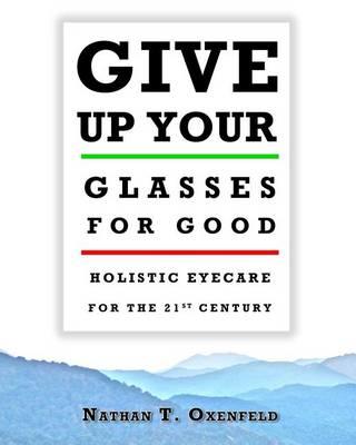 Give Up Your Glasses for Good: Holistic Eyecare for the 21st Century
