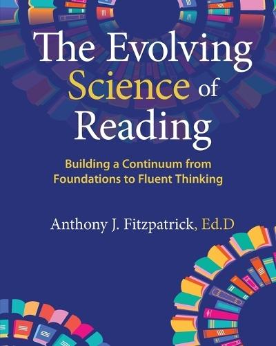 The Evolving Science of Reading: Building a Continuum from Foundations to Fluent Thinking