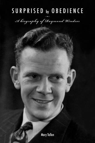 Surprised by Obedience: A Biography of Raymond Windsor
